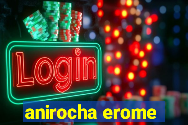 anirocha erome